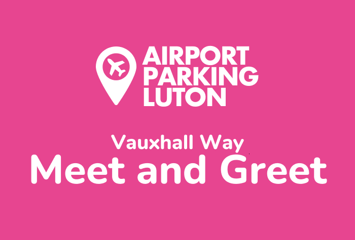 Vauxhall Way Meet and Greet at Luton Airport 